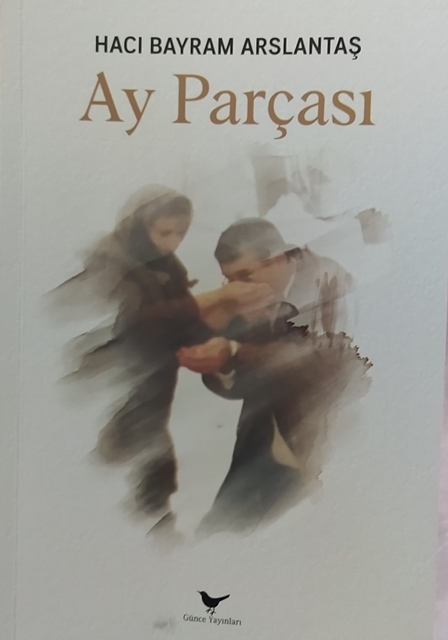 Hacı Bayram Arslantaş, Ay Parçası, Günce Yayınları, Mart 2021