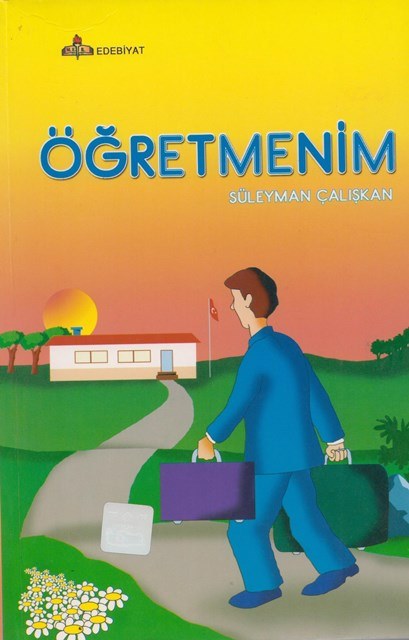 Süleyman Çalışkan, Öğretmenim, Millî Eğitim Bakanlığı Yayınları, Ankara: 2003