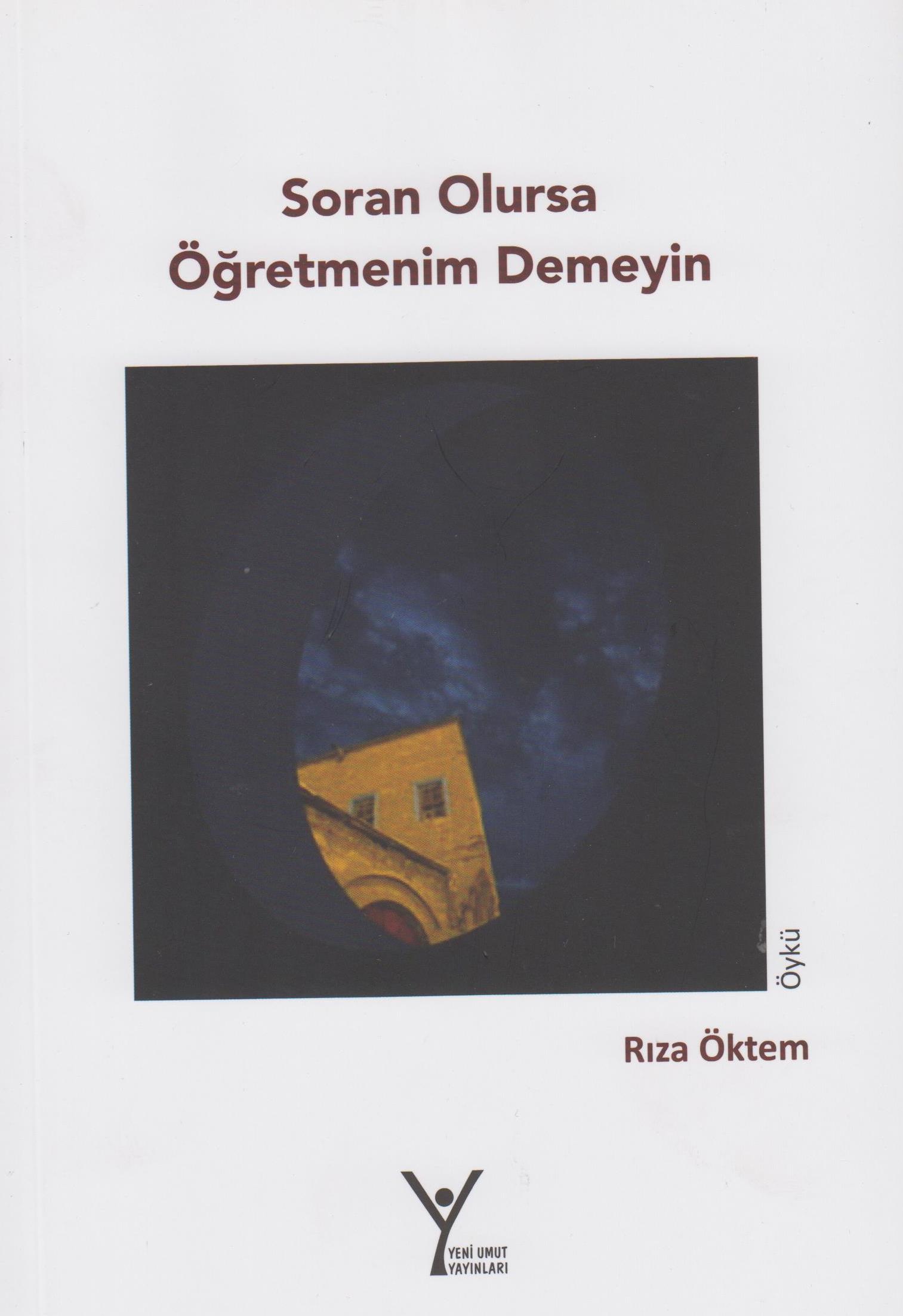 RIZA ÖKTEM’DEN YÜREK BURKAN ÖYKÜLER/”SORAN OLURSA  ÖĞRETMENİM DEMEYİN”